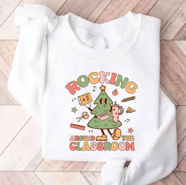 Christmas Tree Sweatshirt, Rockin Around the Classroom Women Christmas Shirts